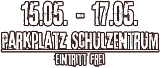 15.05. - 17.05. Parkplatz Schulzentrum Eintritt frei